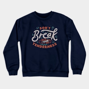 Don't Break Your Tenderness by Tobe Fonseca Crewneck Sweatshirt